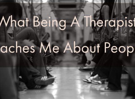 What Being A Therapist Teaches Me About People